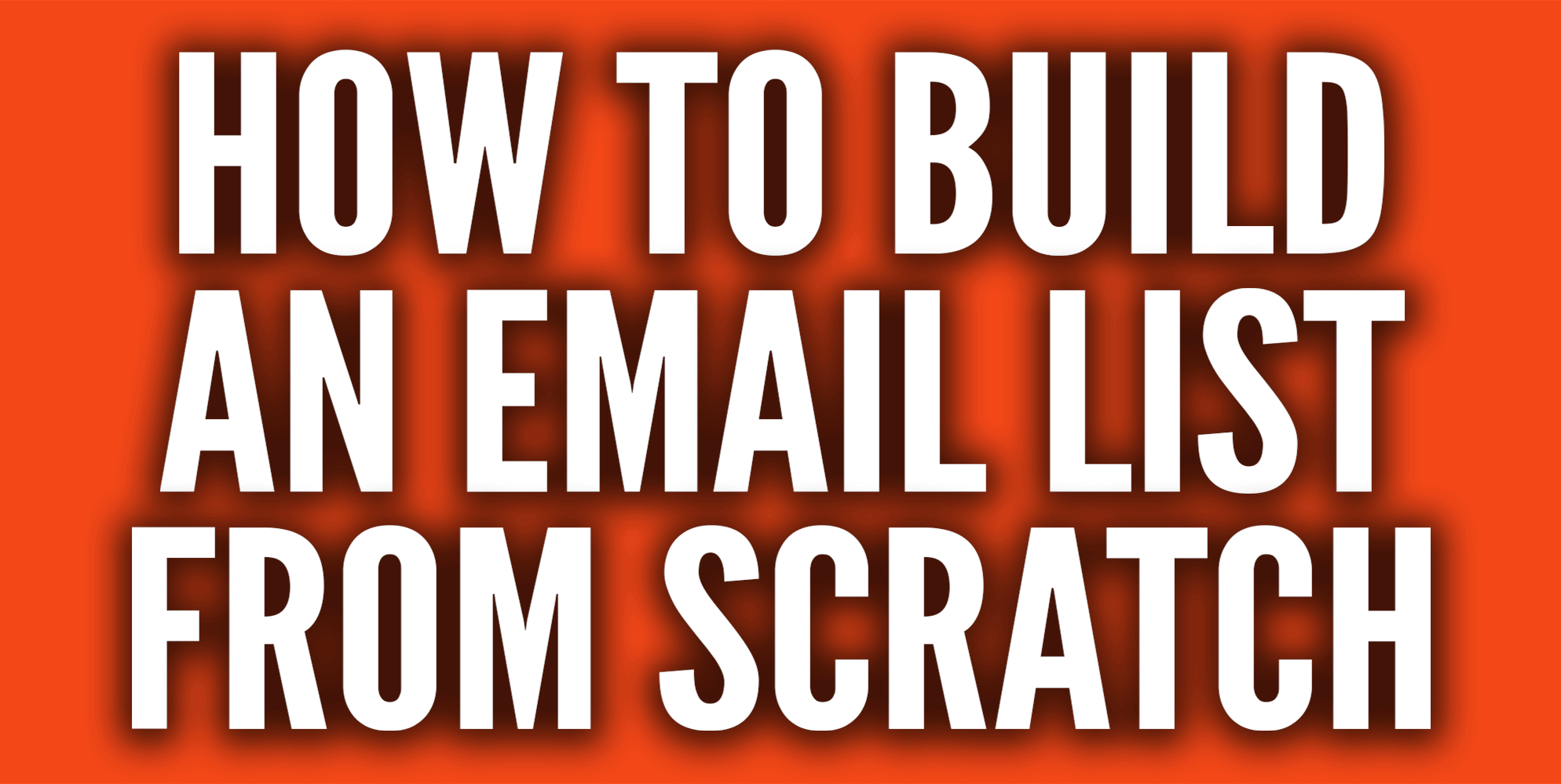How To Build An Email List From Scratch
 